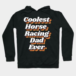 Coolest Horse Racing Dad Ever Hoodie